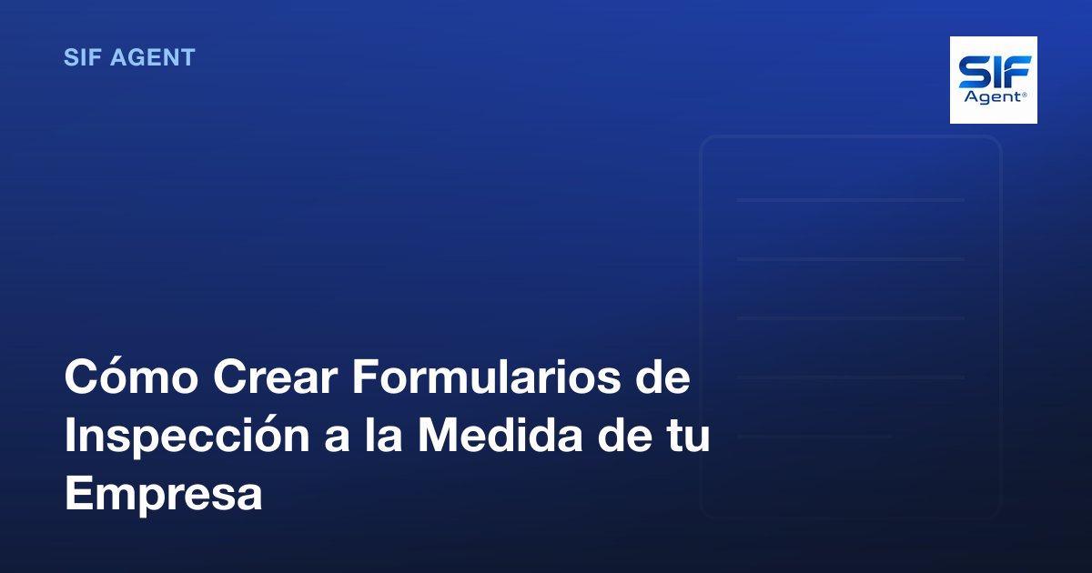 Cómo Crear Formularios de Inspección a la Medida de tu Empresa